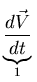 $\displaystyle \underbrace{\frac{d \vec{V}}{dt}}_{1}^{}\,$