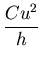 $\displaystyle {\frac{Cu^{2}}{h}}$
