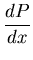 $\displaystyle {\frac{dP}{dx}}$
