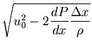$\displaystyle \sqrt{u_0^2 - 2
\frac{dP}{dx} \frac{\Delta x}{\rho}}$