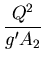 $\displaystyle {\frac{Q^{2}}{g' A_{2}}}$