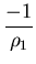 $\displaystyle {\frac{-1}{\rho_1}}$