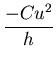 $\displaystyle {\frac{-C u^{2}}{h}}$